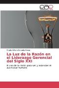 La Luz de la Raz?n en el Liderazgo Gerencial del Siglo XXI