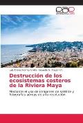 Destrucci?n de los ecosistemas costeros de la Riviera Maya
