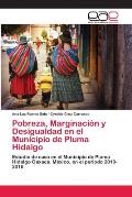 Pobreza, Marginaci?n y Desigualdad en el Municipio de Pluma Hidalgo