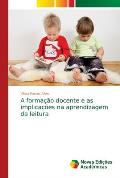 A forma??o docente e as implica??es na aprendizagem da leitura