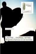 L'Autre... Journal Intime: Regards d'amour et de lumi?re.