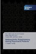 Antipsychotic Polypharmacy among Psychiatric Patients