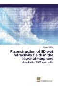 Reconstruction of 3D wet refractivity fields in the lower atmosphere