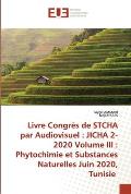 Livre Congr?s de STCHA par Audiovisuel: JICHA 2-2020 Volume III: Phytochimie et Substances Naturelles Juin 2020, Tunisie