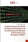 Guide & Recueil de Mode & Cr?ation Num?riques et de Marketing de R?seaux & Distribution du Workplace DRDV