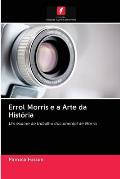 Errol Morris e a Arte da Hist?ria