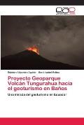 Proyecto Geoparque Volc?n Tungurahua hacia el geoturismo en Ba?os