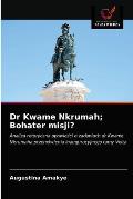 Dr Kwame Nkrumah; Bohater misji?