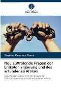 Neu auftretende Fragen der Entkolonialisierung und des erfundenen Afrikas