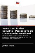 Investir en Arabie Saoudite; Perspective du commerce international