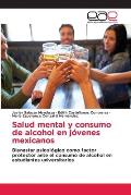 Salud mental y consumo de alcohol en j?venes mexicanos
