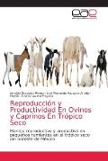 Reproducci?n y Productividad En Ovinos y Caprinos En Tr?pico Seco