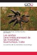 Las ara?as (arachnida: araneae) de las monta?as Guamuhaya, Cuba