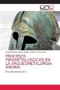 Procesos Pirometalurgicos En La Arqueometalurgia Andina
