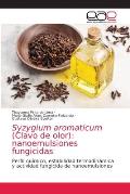 Syzygium aromaticum (Clavo de olor): nanoemulsiones fungicidas