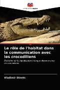 Le r?le de l'habitat dans la communication avec les crocodiliens
