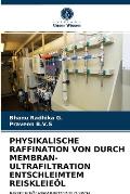 Physikalische Raffination Von Durch Membran-Ultrafiltration Entschleimtem Reiskleie?l