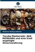 Yoruba-Maskerade: AJIA MONGARA und eine breit angelegte Ahnenverehrung