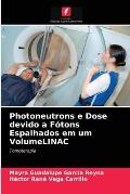 Photoneutrons e Dose devido a F?tons Espalhados em um VolumeLINAC