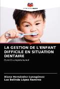 La Gestion de l'Enfant Difficile En Situation Dentaire