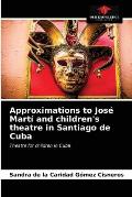 Approximations to Jos? Mart? and children's theatre in Santiago de Cuba