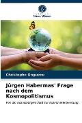 J?rgen Habermas' Frage nach dem Kosmopolitismus