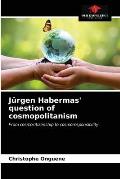 J?rgen Habermas' question of cosmopolitanism