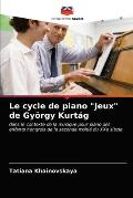 Le cycle de piano Jeux de Gy?rgy Kurt?g