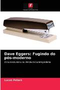 Dave Eggers: Fugindo do p?s-moderno