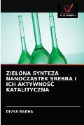 Zielona Synteza NanoczĄstek Srebra I Ich AktywnoŚĆ Katalityczna