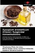 Syzygium aromaticum (Clove): fungicidal nanoemulsions
