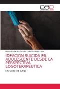 Ideacion Suicida En Adolescente Desde La Perspectiva Logoterapeutica