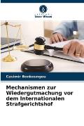 Mechanismen zur Wiedergutmachung vor dem Internationalen Strafgerichtshof