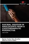 Suicidal Ideation in Adolescents from a Logotherapeutic Perspective