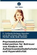 Psychoedukative Intervention f?r Betreuer von Kindern mit Aufmerksamkeitsdefizitst?rung und Hyperaktivit?t