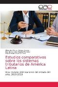 Estudios comparativos sobre los sistemas tributarios de Am?rica Latina