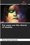 Far away are the shores of destiny