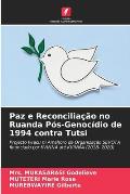 Paz e Reconcilia??o no Ruanda P?s-Genoc?dio de 1994 contra Tutsi