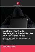 Implementa??o da Preven??o e Reabilita??o do Ciberterrorismo