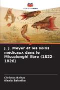 J. J. Meyer et les soins m?dicaux dans le Missolonghi libre (1822-1826)