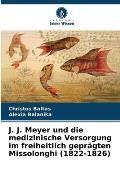 J. J. Meyer und die medizinische Versorgung im freiheitlich gepr?gten Missolonghi (1822-1826)