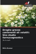 Droghe grezze contenenti oli volatili: Uno studio farmacognostico