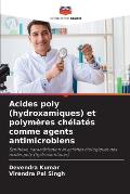 Acides poly (hydroxamiques) et polym?res ch?lat?s comme agents antimicrobiens