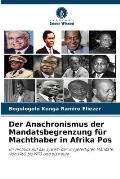 Der Anachronismus der Mandatsbegrenzung f?r Machthaber in Afrika Pos
