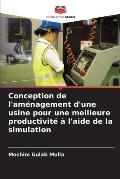 Conception de l'am?nagement d'une usine pour une meilleure productivit? ? l'aide de la simulation