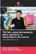 TikTok como ferramenta para construir a consci?ncia da marca