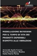 Modellazione Bayesiana Per Il Tempo Di Vita Dei Prodotti Deperibili Rispetto Alle Vibrazioni
