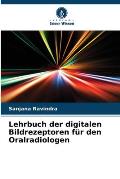 Lehrbuch der digitalen Bildrezeptoren f?r den Oralradiologen