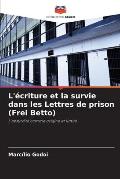 L'?criture et la survie dans les Lettres de prison (Frei Betto)