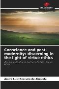 Conscience and post-modernity: discerning in the light of virtue ethics